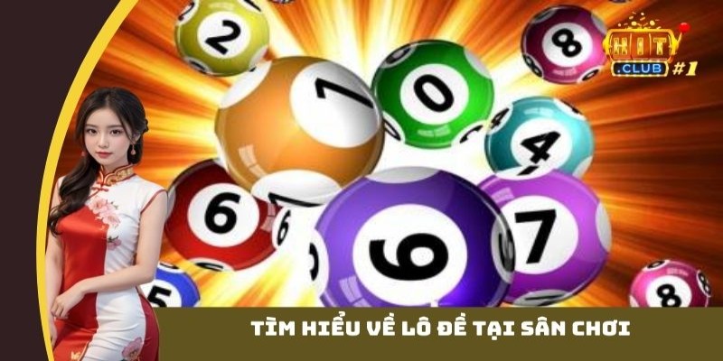 Tìm hiểu về lô đề tại sân chơi
