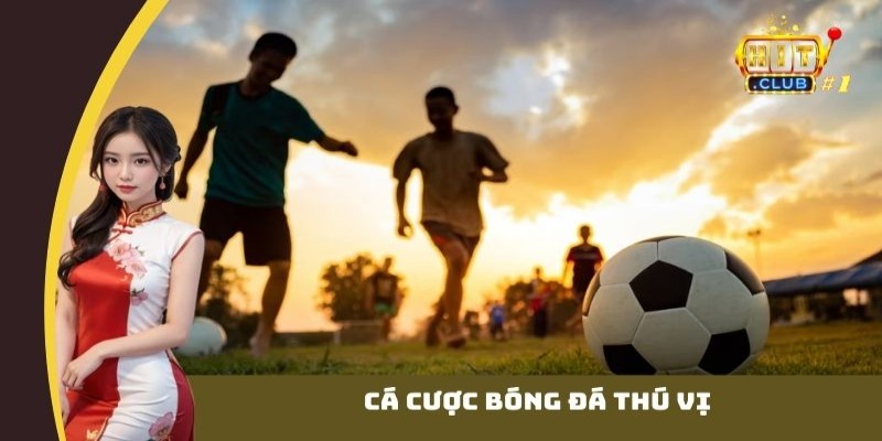 Cá cược bóng đá thú vị