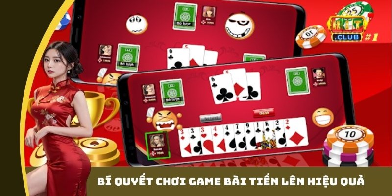 Bí quyết chơi game bài tiến lên hiệu quả