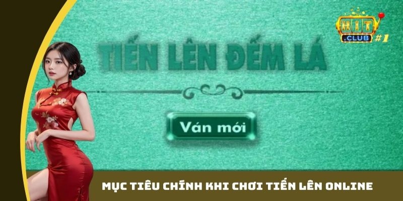Mục tiêu chính khi chơi tiến lên online