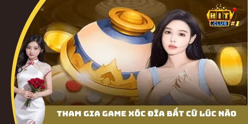 Tham gia game xóc đĩa trực tuyến bất cứ lúc nào