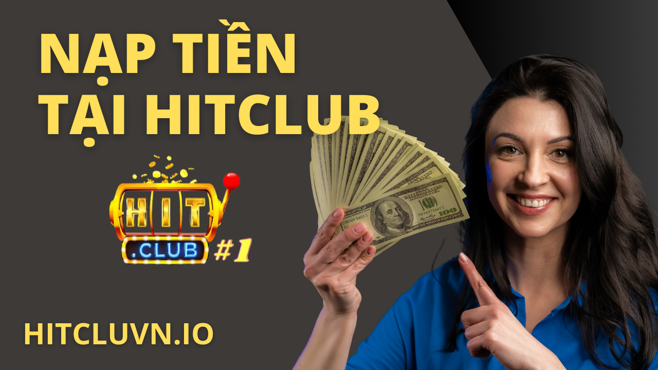 nạp tiền tại hitclub - hitclubvn.io