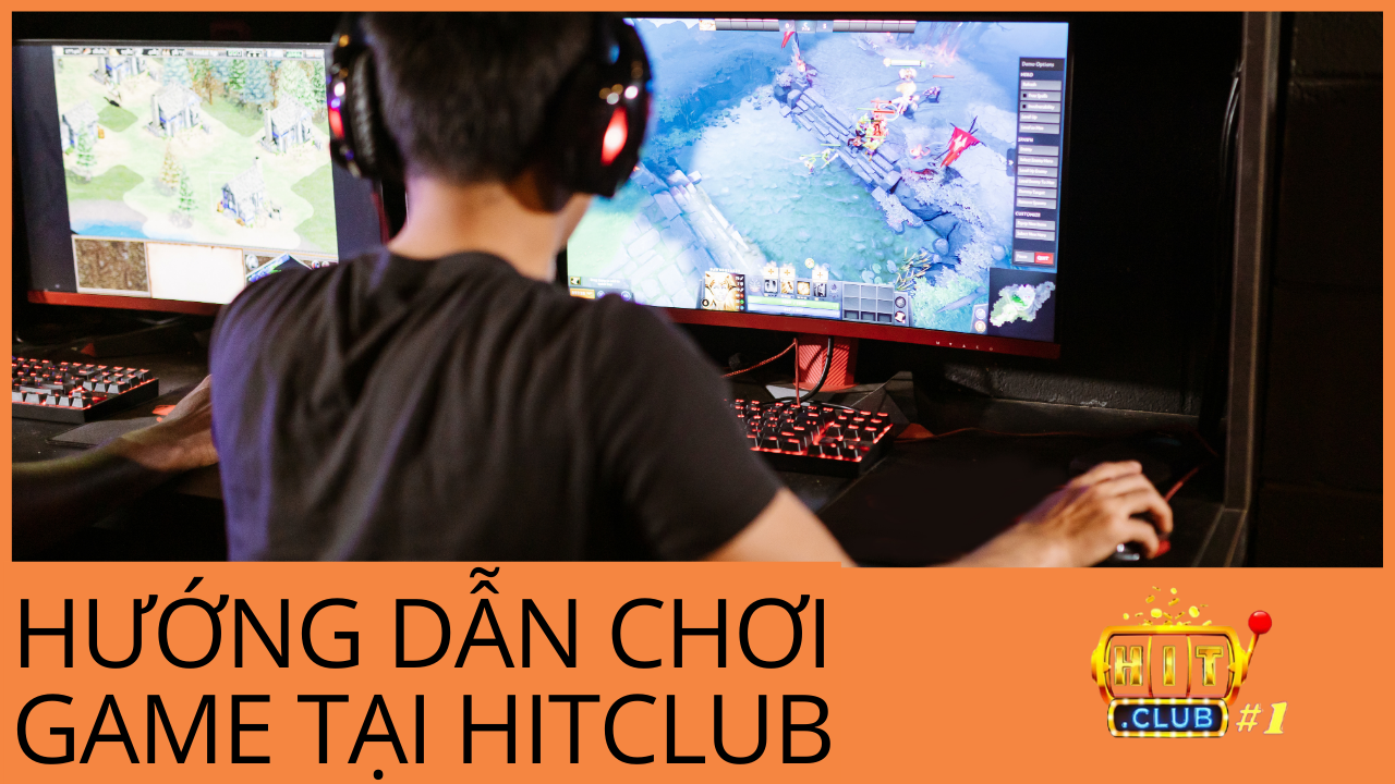 hướng dẫn chơi game tại hitclub - hitclubvn.io