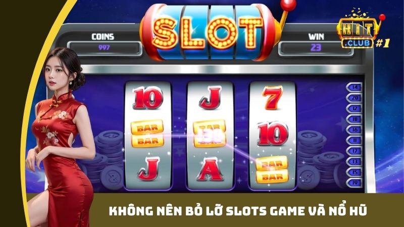 Không nên bỏ lỡ slots game và nổ hũ