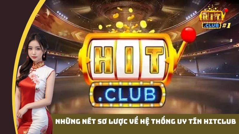 Những nét sơ lược về hệ thống uy tín Hitclub