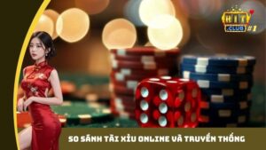 so sanh tai xiu online va truyen thong