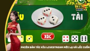 tai xiu livestream moi la va loi cuon