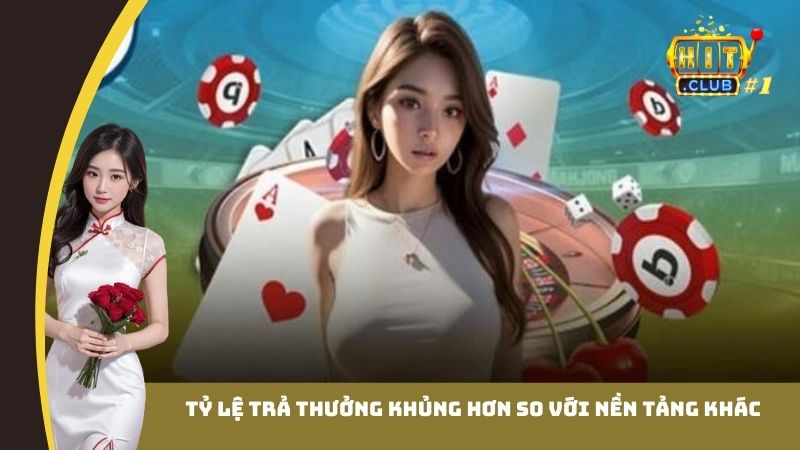Tỷ lệ trả thưởng khủng hơn so với nền tảng khác