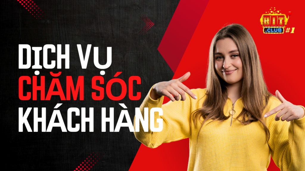 Hitclub Dịch vụ chăm sóc khách hàng Hitclub Dịch vụ chăm sóc khách hàng