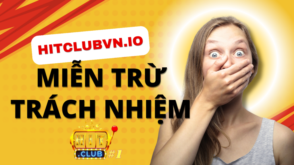 Hitclub Miễn trừ trách nhiệm Hitclub Miễn trừ trách nhiệm