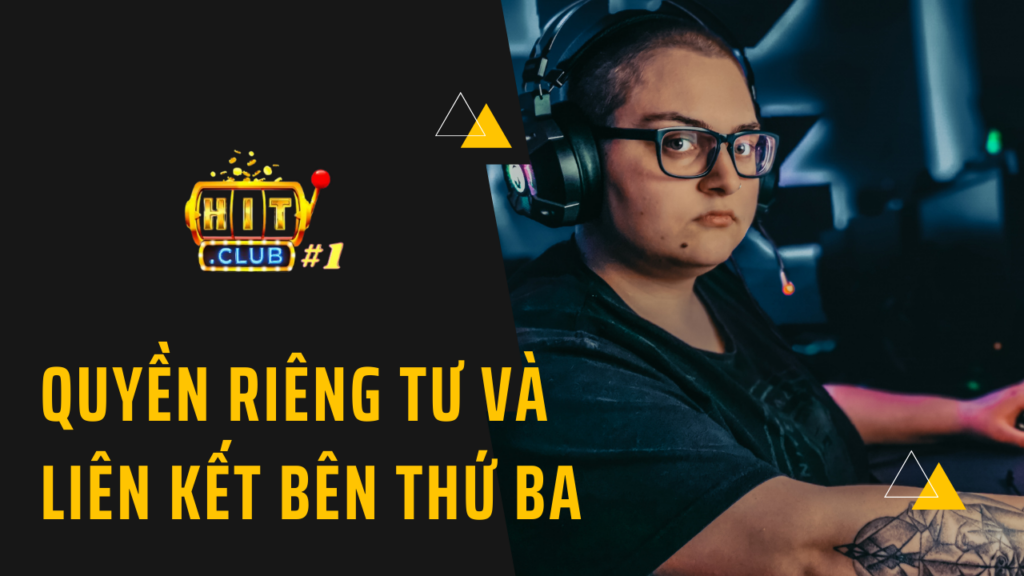 Hitclub Quyền riêng tư và bên thứ 3 Hitclub Quyền riêng tư và bên thứ 3
